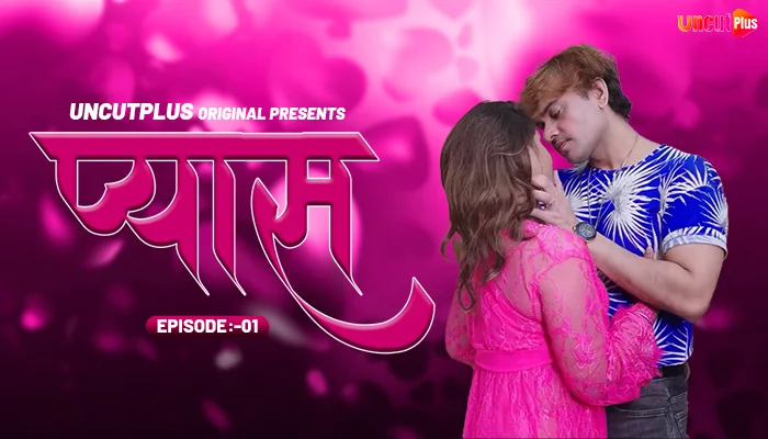 Pyas – S01E01 – 2024 – Hindi Uncut Hot Web Series – UncutPlus