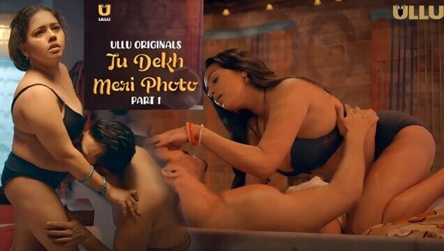 Tu Dekh Meri Photo Part 1 E02 2025 Hindi Hot Web Series – Ullu